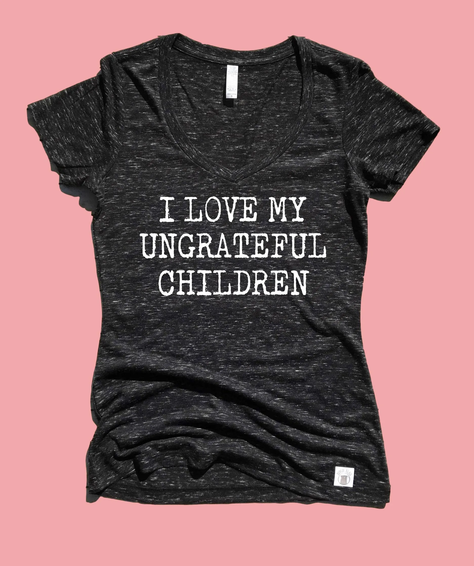 I Love My Ungrateful Children Shirt - Womens Form Fitting