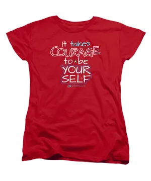It Takes Courage To Be Your Self - Women's T-Shirt (Standard Fit)
