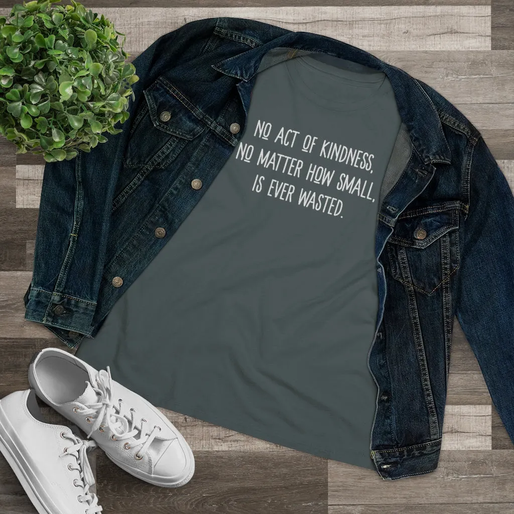No Act of Kindness Is Ever Wasted - T-shirt