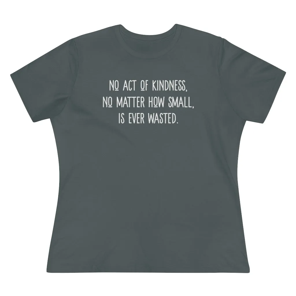 No Act of Kindness Is Ever Wasted - T-shirt