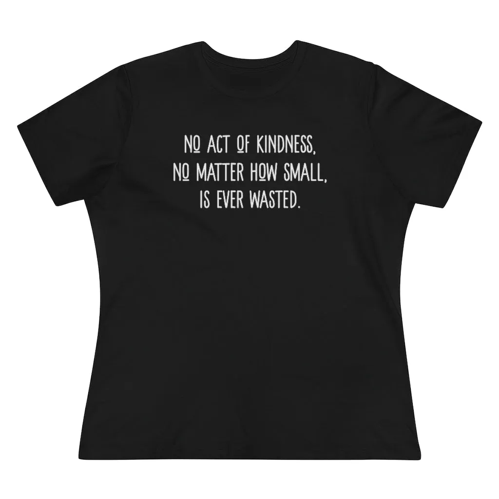 No Act of Kindness Is Ever Wasted - T-shirt