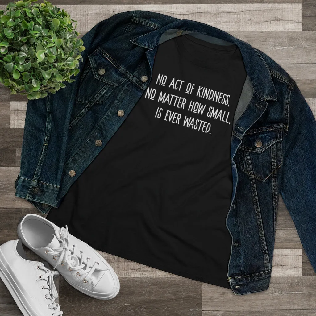 No Act of Kindness Is Ever Wasted - T-shirt
