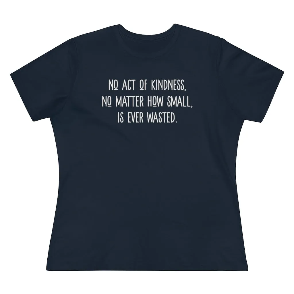 No Act of Kindness Is Ever Wasted - T-shirt