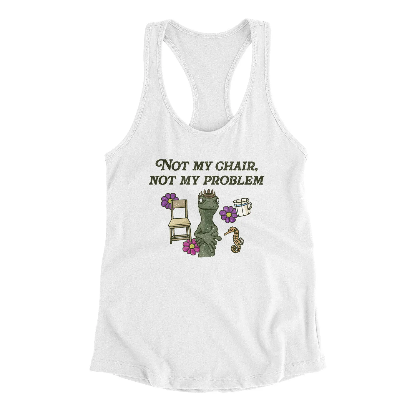 Not My Chair Not My Problem Women's Racerback Tank