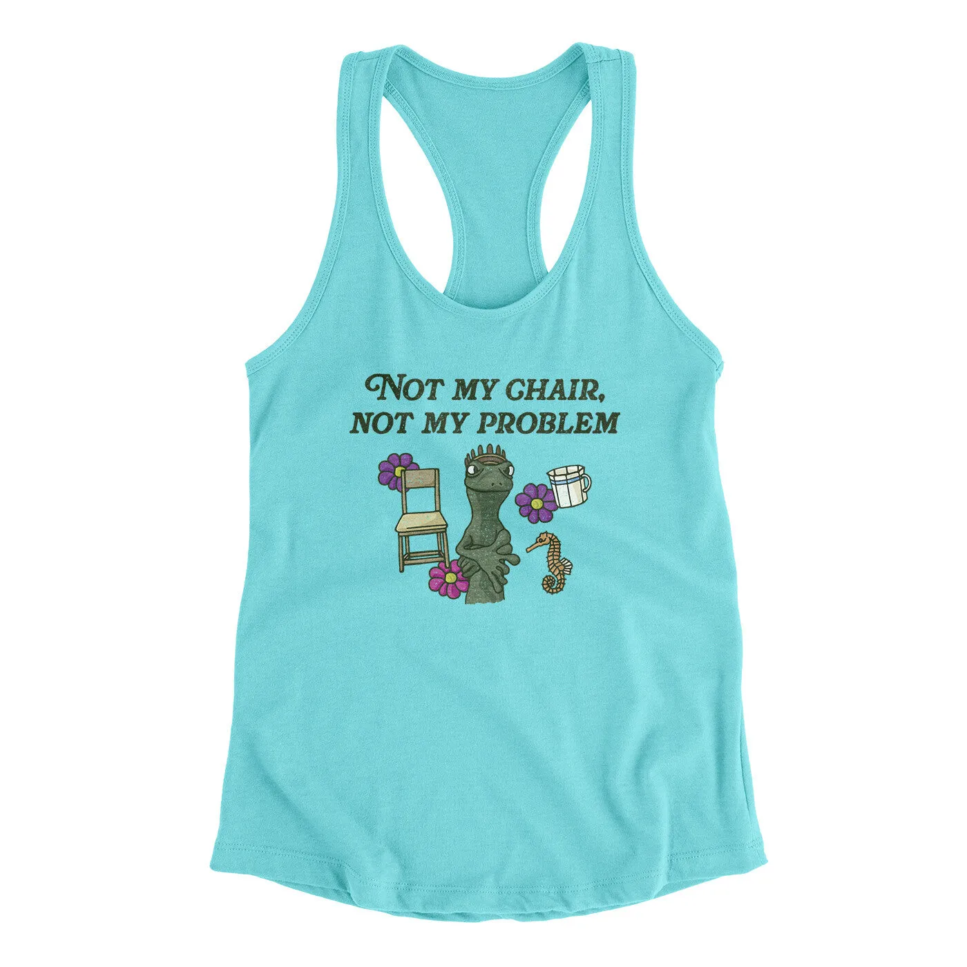 Not My Chair Not My Problem Women's Racerback Tank