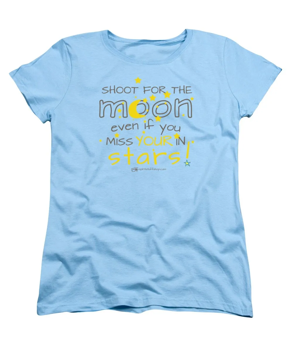 Shoot For The Moon Even If You Miss Your In The Stars - Women's T-Shirt (Standard Fit)