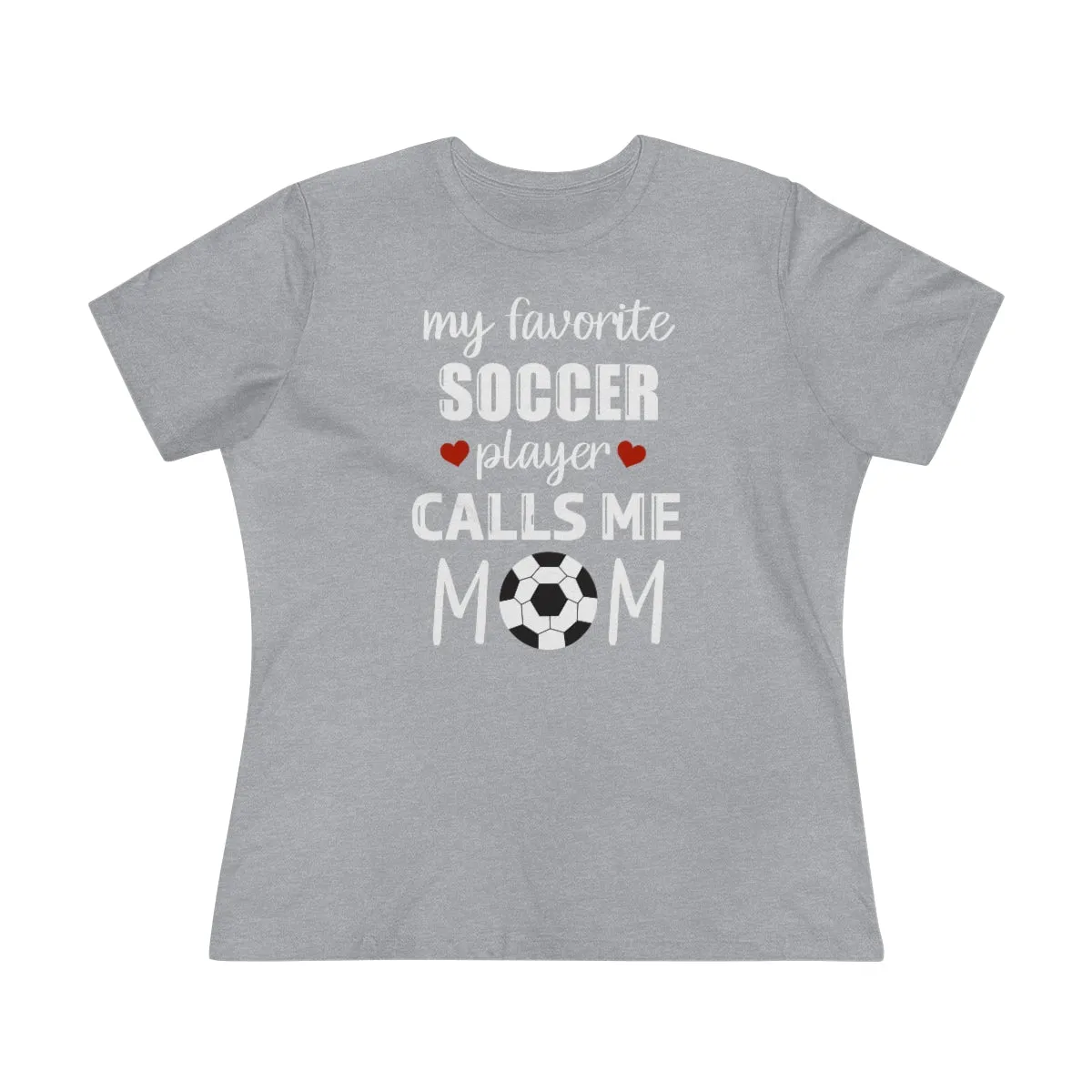 Women's Tee - My Favorite Soccer Player Calls Me Mom
